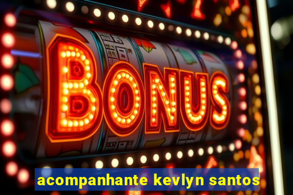 acompanhante kevlyn santos